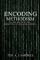 Encoding Methodism: Telling and Retelling Narratives of Wesleyan Origins 0938162446 Book Cover