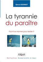La tyrannie du paraître: Faut-il se montrer pour exister ? (French Edition) 2212556217 Book Cover