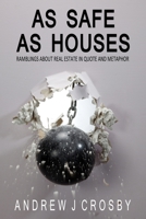 As Safe as Houses: Ramblings about Real Estate in Quote and Metaphor 1978289294 Book Cover