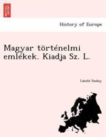 Magyar történelmi emlékek. Kiadja Sz. L. 1249018684 Book Cover