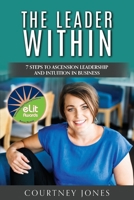 The Leader Within: 7 Steps to Ascension Leadership and Intuition in Business 1922380245 Book Cover