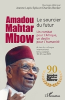 Amadou Mahtar Mbow: Le sourcier du futur Un combat pour l'Afrique un destin pour l'humanité (Harmattan Sénégal) (French Edition) 2343088594 Book Cover