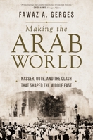 Making the Arab World: Nasser, Qutb, and the Clash That Shaped the Middle East 069119646X Book Cover