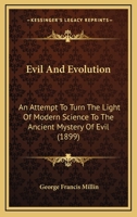 Evil And Evolution: An Attempt To Turn The Light Of Modern Science To The Ancient Mystery Of Evil 1113540257 Book Cover