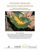 Pohnpei Primary Health Care Manual: Health Care In Pohnpei, Micronesia: Traditional Uses Of Plants For Health And Healing 1453658645 Book Cover