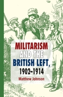 Militarism and the British Left, 1902-1914 1137274123 Book Cover