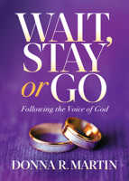 Wait, Stay or Go: Following the Voice of God 1631954601 Book Cover