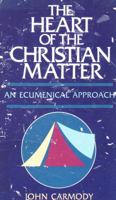 The heart of the Christian matter: An ecumenical approach 0687167655 Book Cover