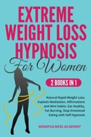 Extreme Weight Loss Hypnosis for Women: Natural Rapid Weight Loss, Exploits Meditation, Affirmations and Mini habits. Stop Emotional Eating, Eat Healthy and Stop Sugar Cravings with Self-Hypnosis 1914309170 Book Cover