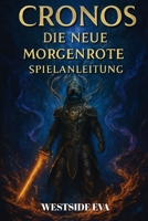 CRONOS DIE NEUE MORGENRÖTE SPIELANLEITUNG: Bosskämpfe, Waffenbau, Geheimnisse, Enden Und Expertentipps Zum Meistern Jeder Herausforderung (German Edition) B0FP1498JJ Book Cover