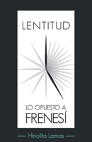 Lentitud, lo opuesto a Frenesí: El valor de la lentitud, la penumbra, el silencio y la soledad, en un mundo sobrecargado de estímulos 1074538749 Book Cover