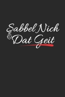Sabbel Nich Dat Geit: Notizbuch A5 f�r Norddeutsche und Norddeutschland Liebhaber I A5 (6x9 inch.) I Geschenk I 120 Seiten I Liniert 1706539754 Book Cover