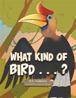 What Kind of Bird . . . ? 1984546023 Book Cover