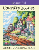 Beautiful Country Scenes Adult Coloring Book: Beautiful Coloring Book Country Scenes Designs to Bring You Back to Calm & Mindfulness. Country Scenes Coloring Book Gifts B08P1DN1SN Book Cover