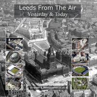 Leeds from the Air: Yesterday and Today 0955726514 Book Cover