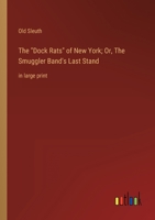 The Dock Rats of New York; Or, The Smuggler Band's Last Stand: in large print 3368341006 Book Cover