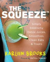The Squeeze: Simply RAWnchy Detox Juices, Smoothies, Clean Eats & Treats 1634506316 Book Cover