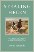 Stealing Helen: The Myth of the Abducted Wife in Comparative Perspective 0691202338 Book Cover