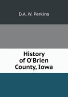 History of O'Brien County, Iowa, From its Organization to the Present Time 1016226411 Book Cover