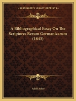 A Bibliographical Essay On The Scriptores Rerum Germanicarum (1843) 1241419558 Book Cover