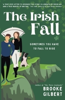 The Irish Fall : A Sweet Romantic Comedy Novel. A Charming Irish Book for Clean, Emotional, and Humorous Romantic Fiction Readers. B0C6WXV36D Book Cover