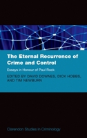 The Eternal Recurrence of Crime and Control: Essays in Honour of Paul Rock 0199580235 Book Cover