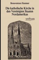 Die Katholische Kirche in Den Vereinigten Staaten Nordamerikas 3744633683 Book Cover