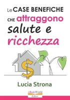 Le case benefiche che attraggono salute e ricchezza (Italian Edition) B0FFY8SQNT Book Cover