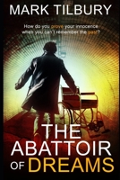 The Abattoir of Dreams: How do you prove your innocence when you can’t remember the past? 173973193X Book Cover
