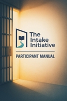 The Intake Initiative: Participant Manual B0FTMJZZHH Book Cover