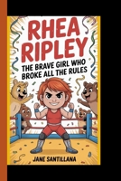 RHEA RIPLEY: The brave girl who broke all the rules B0FGTWYVX6 Book Cover