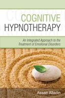 Cognitive Hypnotherapy: An Integrated Approach to the Treatment of Emotional Disorders 0470032472 Book Cover
