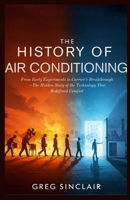 The History of Air Conditioning: From Early Experiments to Carrier’s Breakthrough—The Hidden Story of the Technology That Redefined Comfort (The Story of Things) B0FPSG2J31 Book Cover