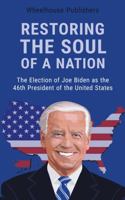 Restoring the Soul of a Nation : The Election of Joe Biden As the 46th President of the United States (Amazon Print Edition) null Book Cover