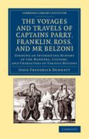 The Voyages and Travels of Captains Parry, Franklin, Ross, and MR Belzoni: Forming an Interesting History of the Manners, Customs, and Characters of V 1108074936 Book Cover