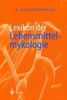 Lexikon der Lebensmittelmykologie 3642629806 Book Cover
