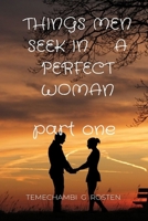 THINGS MEN SEEK IN A PERFECT WOMAN: Part one B0C6W2YWMG Book Cover