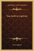 Tom Swift in Captivity, or a Daring Escape By Airship 1522773150 Book Cover