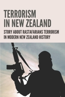 Terrorism In New Zealand: Story About Rastafarians Terrorism In Modern New Zealand History: The Rastafari Movement null Book Cover