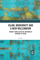 Islam, Modernity and a New Millennium: Themes from a Critical Rationalist Reading of Islam 0367887495 Book Cover