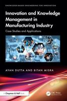 Innovation and Knowledge Management in Manufacturing Industry: Case Studies and Applications (Knowledge-based Engineering for Innovation) 1041206941 Book Cover