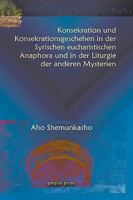 Konsekration Und Konsekrationsgeschehen in Der Syrischen Eucharistischen Anaphora Und in Der Liturgie Der Anderen Mysterien 159333849X Book Cover