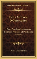 De La Methode D'Observation: Dans Son Application Aux Sciences Morales Et Politiques (1866) 116039573X Book Cover