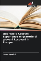 Quo Vadis Kosovo: Esperienze migratorie di giovani kosovari in Europa (Italian Edition) 6207965000 Book Cover