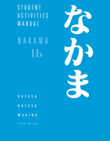 Student Activities Manual for Hatasa/Hatasa/Makino's Nakama 1B: Introductory Japanese: Communication, Culture, Context 0547208634 Book Cover