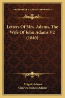 Letters Of Mrs. Adams, The Wife Of John Adams V2 1164903691 Book Cover