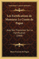 Les fortifications de monsieur le comte de Pagan, Avec ses theoremes sur la fortification 1017814031 Book Cover