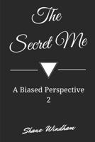 The Secret Me: A Biased Perspective 2 1796297534 Book Cover