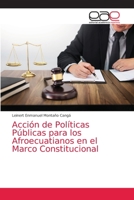 Acción de Políticas Públicas para los Afroecuatianos en el Marco Constitucional 6203876321 Book Cover