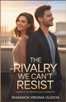 The Rivalry We Can’t Resist: A Battle of Hearts and Chemistry (Winter Rivals Romance Series) B0G4CCMHTY Book Cover